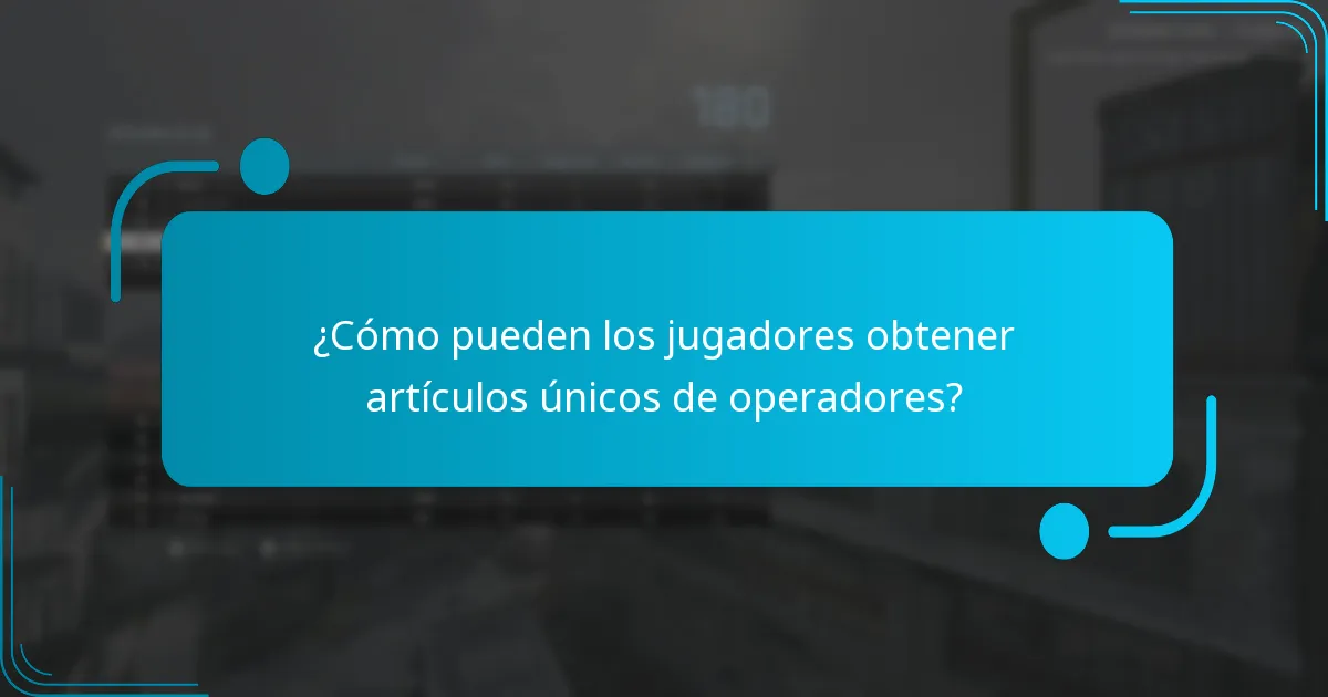 ¿Cómo pueden los jugadores obtener artículos únicos de operadores?