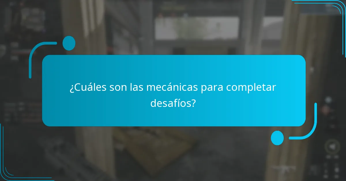¿Cuáles son las mecánicas para completar desafíos?