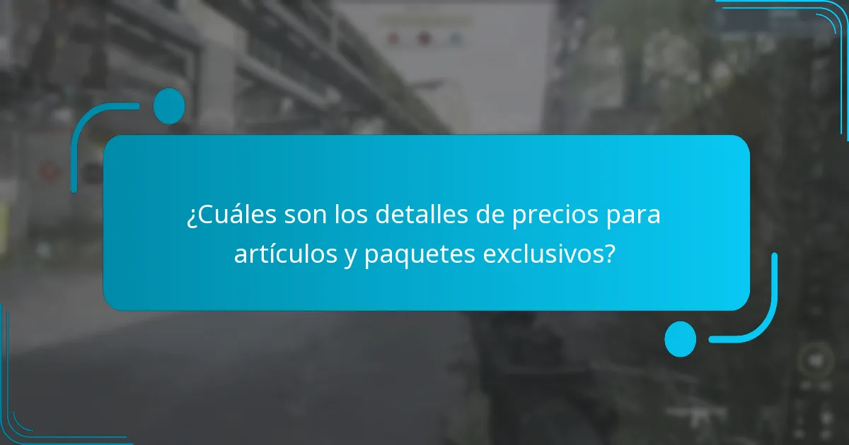 ¿Cuáles son los detalles de precios para artículos y paquetes exclusivos?