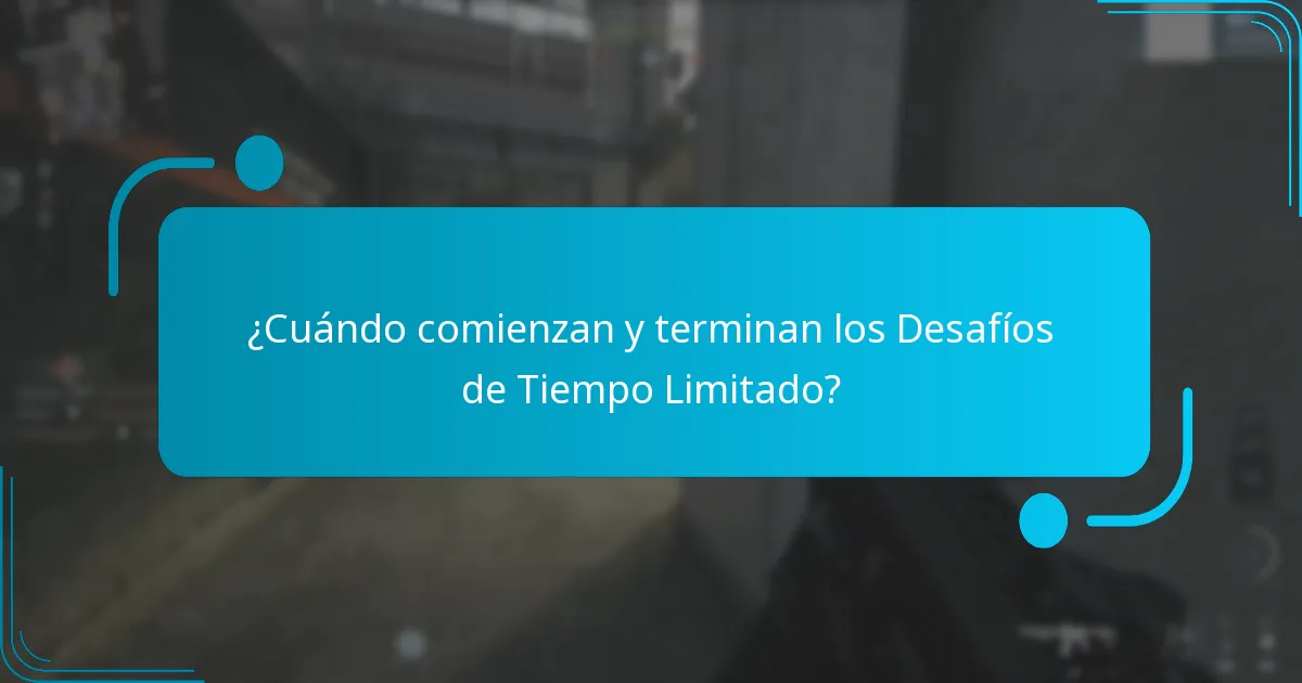 ¿Cuándo comienzan y terminan los Desafíos de Tiempo Limitado?