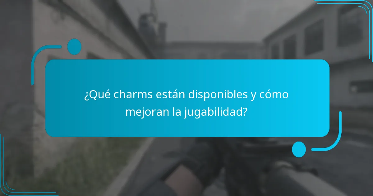 ¿Qué charms están disponibles y cómo mejoran la jugabilidad?