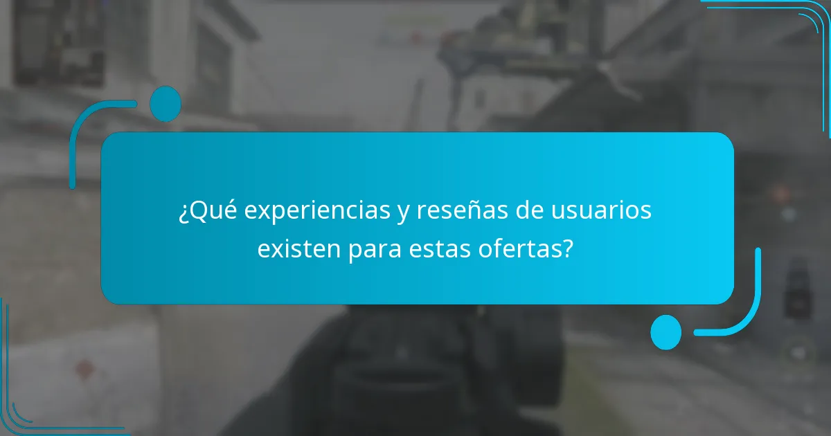 ¿Qué experiencias y reseñas de usuarios existen para estas ofertas?