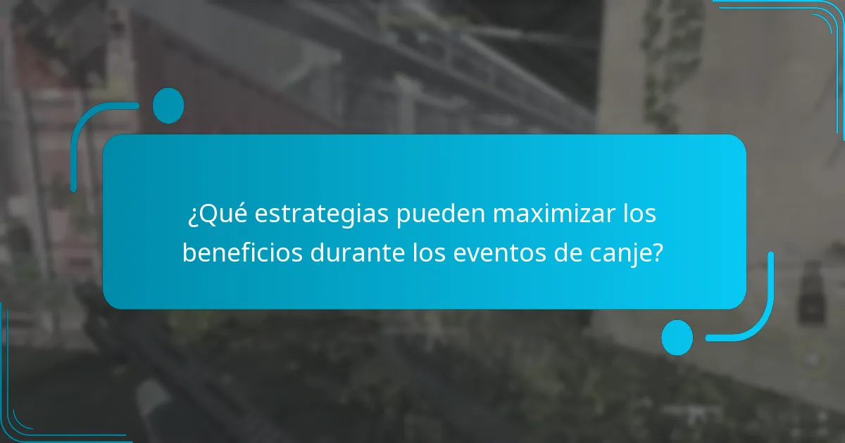 ¿Qué estrategias pueden maximizar los beneficios durante los eventos de canje?